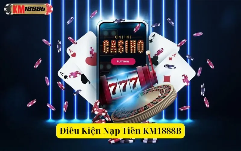 Điều Kiện Nạp Tiền KM1888B