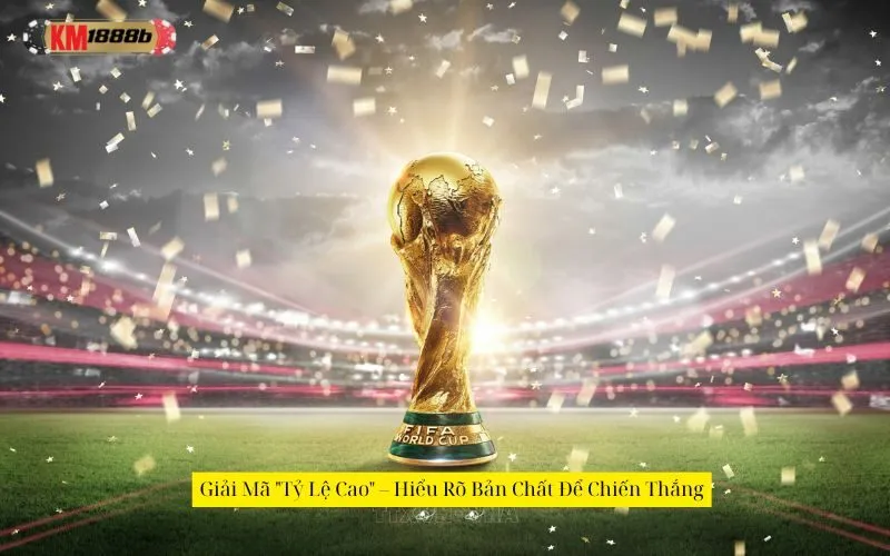 Giải Mã "Tỷ Lệ Cao" – Hiểu Rõ Bản Chất Để Chiến Thắng