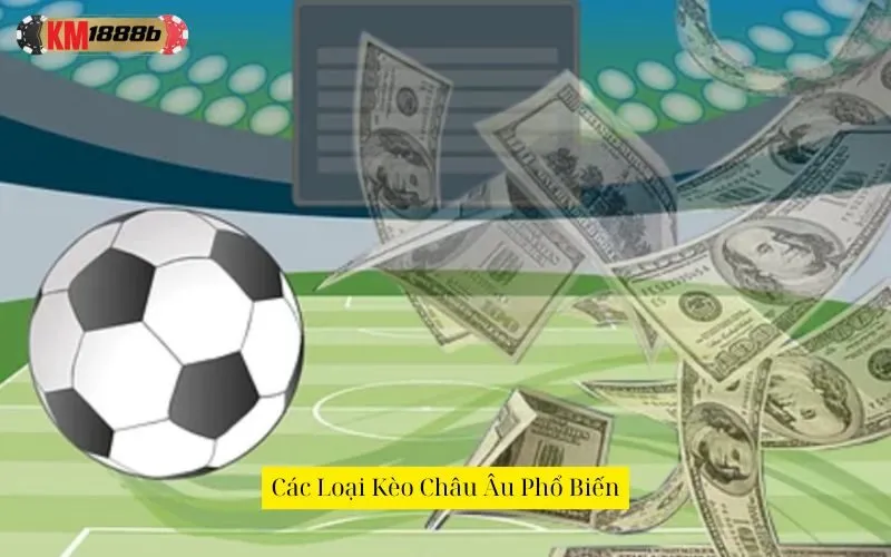 Các Loại Kèo Châu Âu Phổ Biến