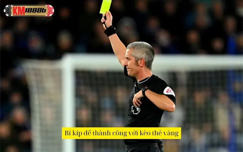 Bí kíp để thành công với kèo thẻ vàng