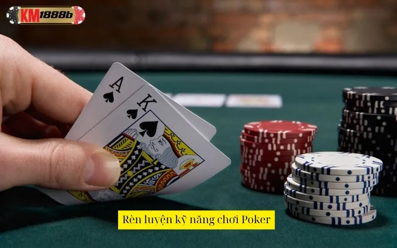 Rèn luyện kỹ năng chơi Poker