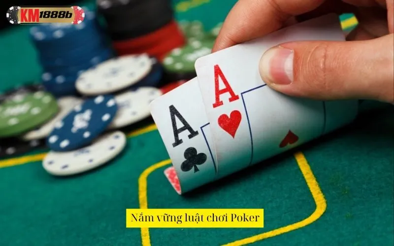 Nắm vững luật chơi Poker