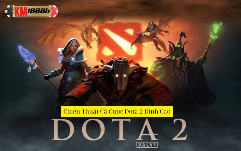 Chiến Thuật Cá Cược Dota 2 Đỉnh Cao