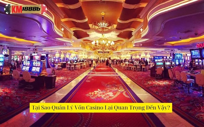 Các Chiến Lược Quản Lý Vốn Casino Hiệu Quả