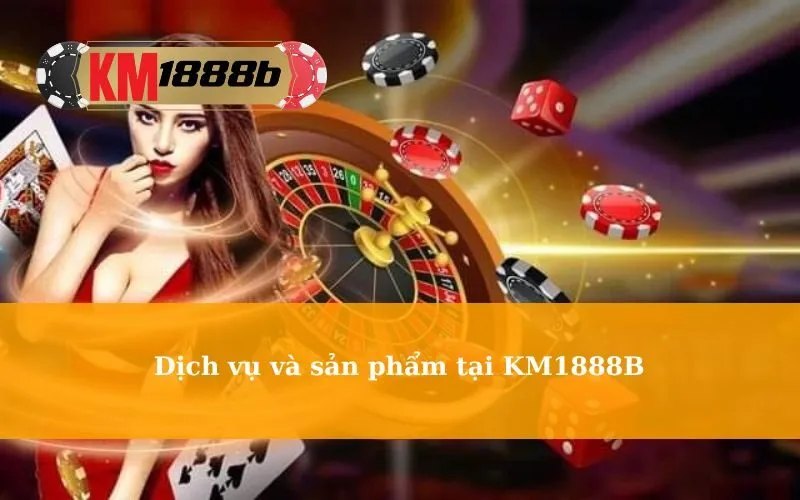 Dịch vụ và sản phẩm tại KM1888B