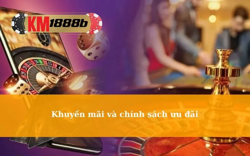 Khuyến mãi và chính sách ưu đãi