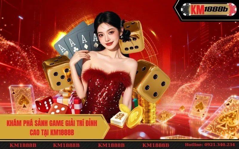Khám phá sảnh game giải trí đỉnh cao tại KM1888B
